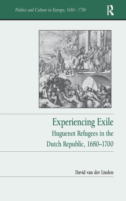 Experiencing Exile: Huguenot Refugees in the Dutch Republic, 1680¿1700