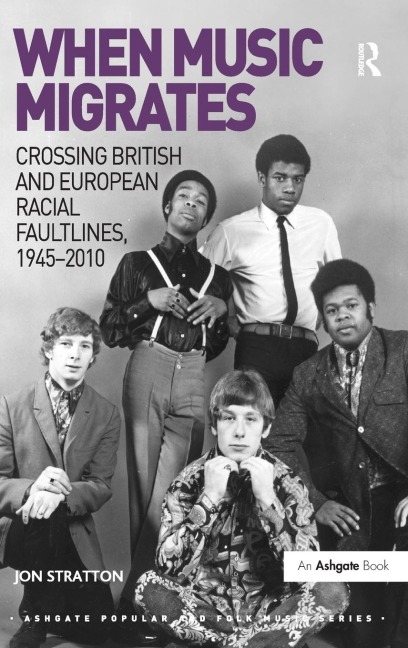 When Music Migrates: Crossing British and European Racial Faultlines, 1945-2010