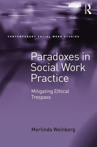 Paradoxes in Social Work Practice Mitigating Ethical Trespass
