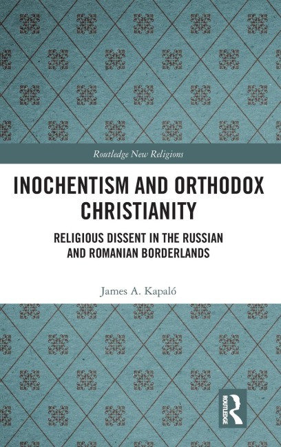 Inochentism and Orthodox Christianity: Religious Dissent in the Russian and Romanian Borderlands
