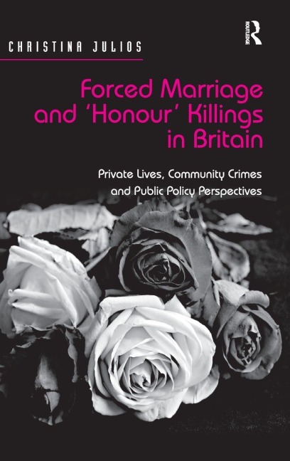 Forced Marriage and Honour Killings in Britain: Private Lives, Community Crimes and Public Policy Perspectives