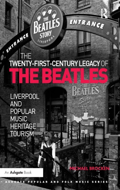 The Twenty-First-Century Legacy of the Beatles: Liverpool and Popular Music Heritage Tourism