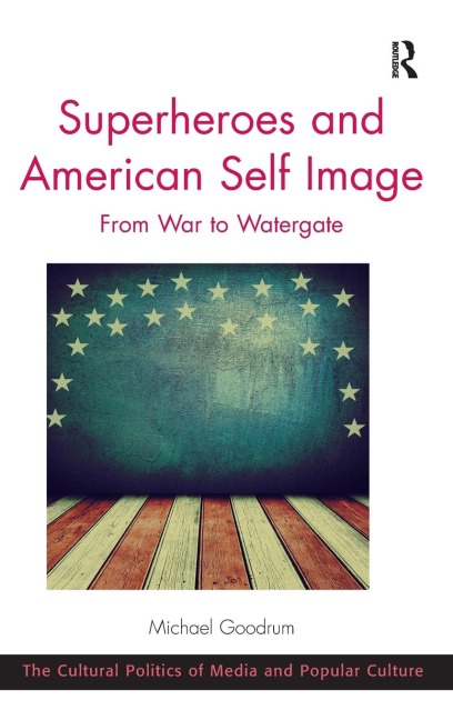 Superheroes and American Self Image: From War to Watergate