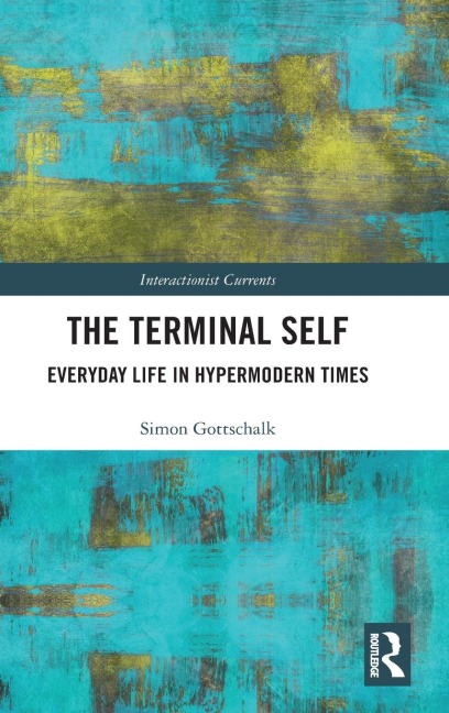 The Terminal Self: Everyday Life in Hypermodern Times