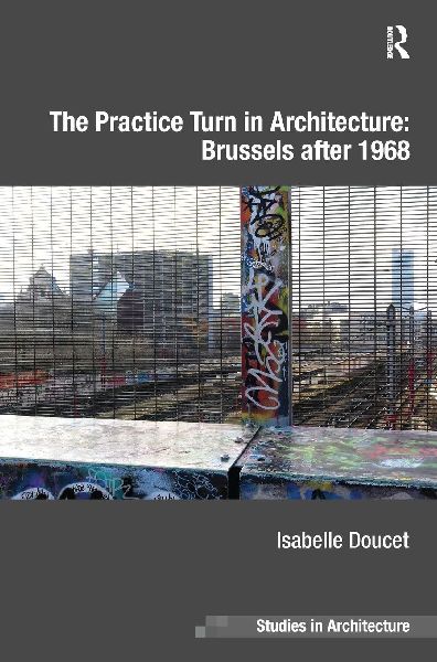 The Practice Turn in Architecture: Brussels after 1968
