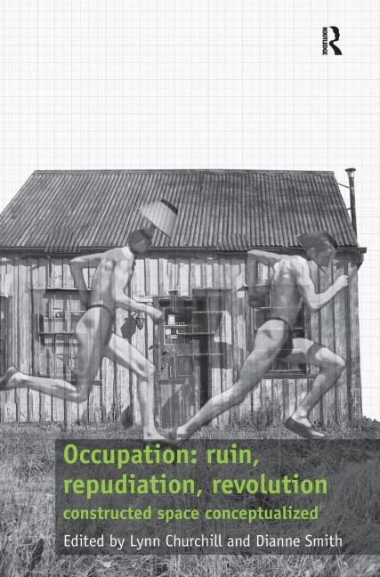 Occupation: ruin, repudiation, revolution: constructed space conceptualized