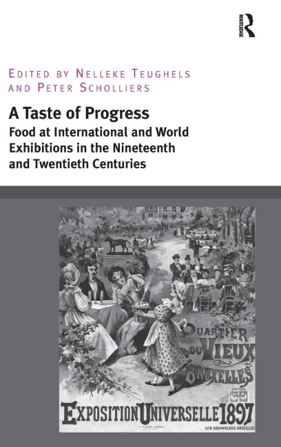 A Taste of Progress: Food at International and World Exhibitions in the Nineteenth and Twentieth Centuries