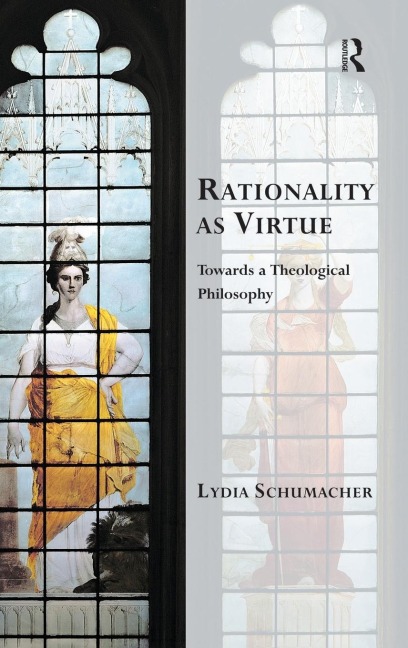 Rationality as Virtue: Towards a Theological Philosophy