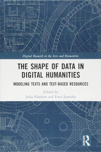 The Shape of Data in the Digital Humanities Modeling Texts and Text-based Resources