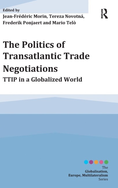 The Politics of Transatlantic Trade Negotiations: TTIP in a Globalized World