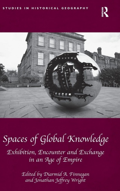 Spaces of Global Knowledge: Exhibition, Encounter and Exchange in an Age of Empire