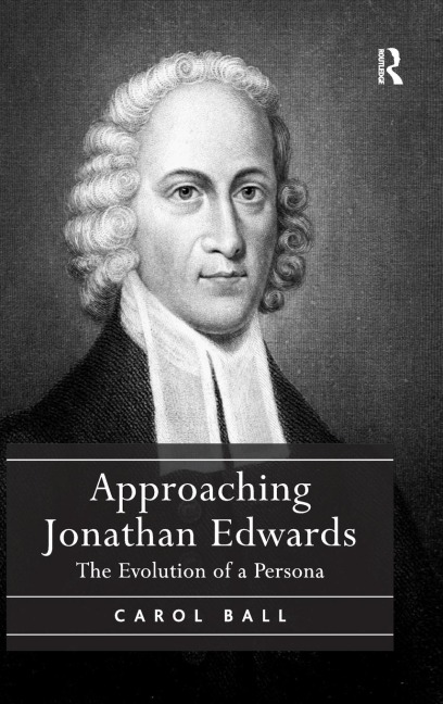 Approaching Jonathan Edwards: The Evolution of a Persona