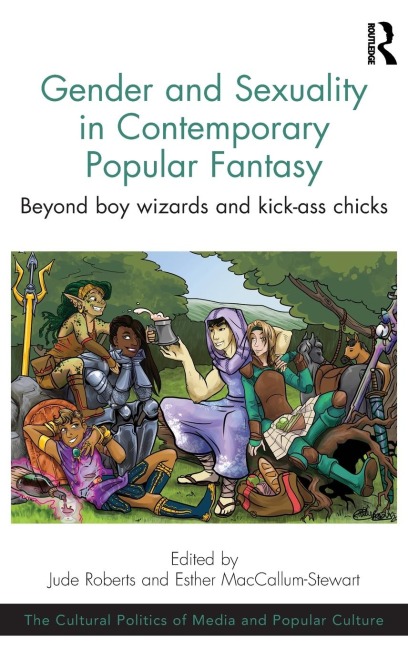 Gender and Sexuality in Contemporary Popular Fantasy: Beyond boy wizards and kick-ass chicks