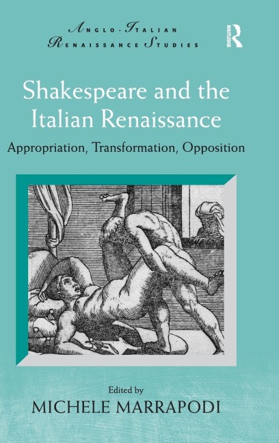 Shakespeare and the Italian Renaissance: Appropriation, Transformation, Opposition