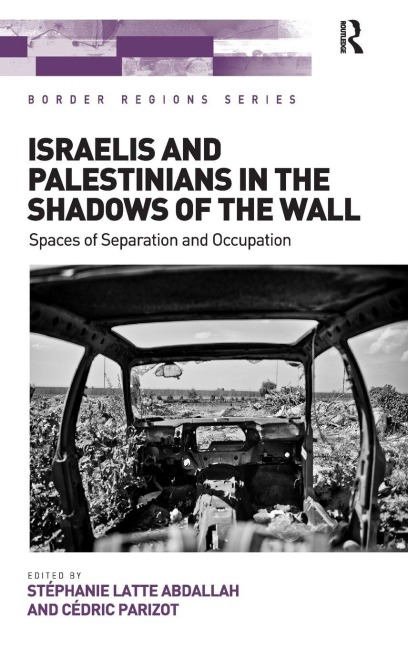 Israelis and Palestinians in the Shadows of the Wall: Spaces of Separation and Occupation