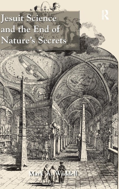 Jesuit Science and the End of Natures Secrets