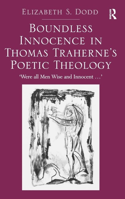 Boundless Innocence in Thomas Trahernes Poetic Theology: Were all Men Wise and Innocent...