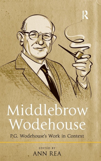 Middlebrow Wodehouse: P.G. Wodehouses Work in Context