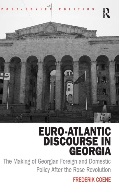 Euro-Atlantic Discourse in Georgia: The Making of Georgian Foreign and Domestic Policy After the Rose Revolution