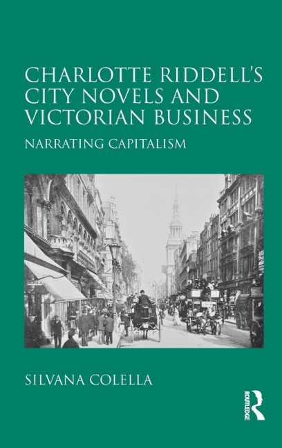 Charlotte Riddells City Novels and Victorian Business: Narrating Capitalism