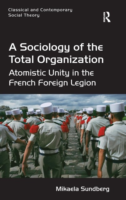 A Sociology of the Total Organization: Atomistic Unity in the French Foreign Legion