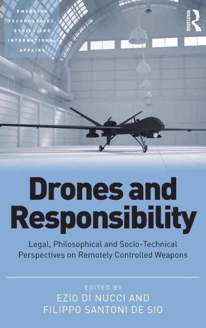 Drones and Responsibility: Legal, Philosophical and Socio-Technical Perspectives on Remotely Controlled Weapons