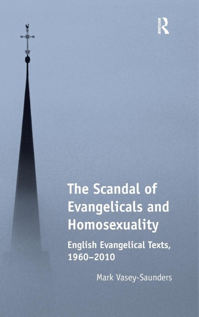 The Scandal of Evangelicals and Homosexuality: English Evangelical Texts, 1960-2010