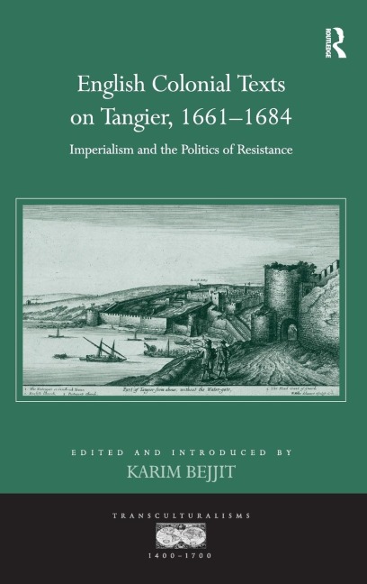 English Colonial Texts on Tangier, 1661-1684: Imperialism and the Politics of Resistance