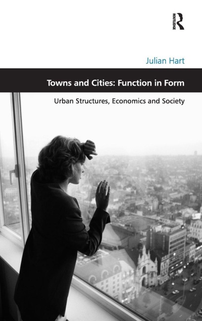 Towns and Cities: Function in Form: Urban Structures, Economics and Society