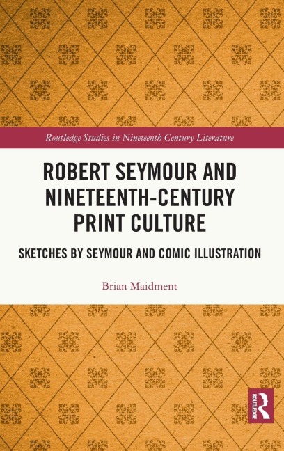 Robert Seymour and Nineteenth-Century Print Culture: Sketches by Seymour and Comic Illustration