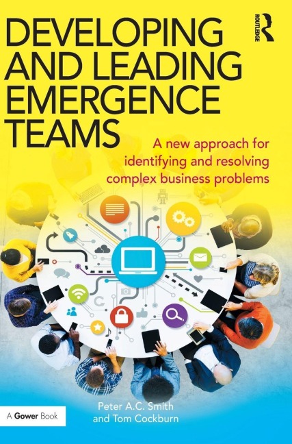 Developing and Leading Emergence Teams: A new approach for identifying and resolving complex business problems