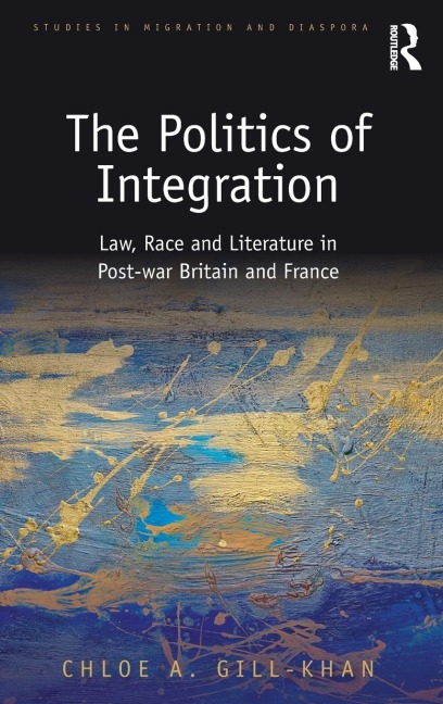 The Politics of Integration: Law, Race and Literature in Post-War Britain and France