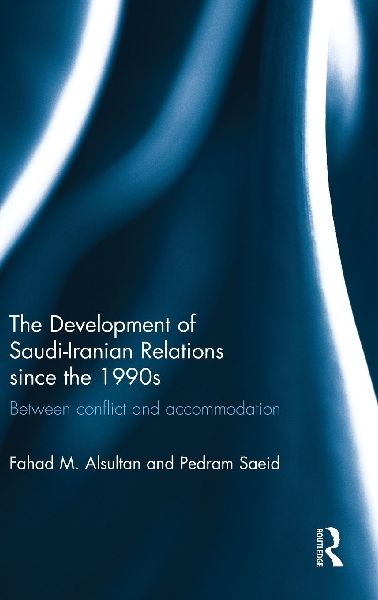 The Development of Saudi-Iranian Relations since the 1990s: Between conflict and accommodation