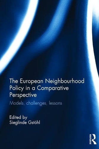 The European Neighbourhood Policy in a Comparative Perspective Models, Challenges, Lessons