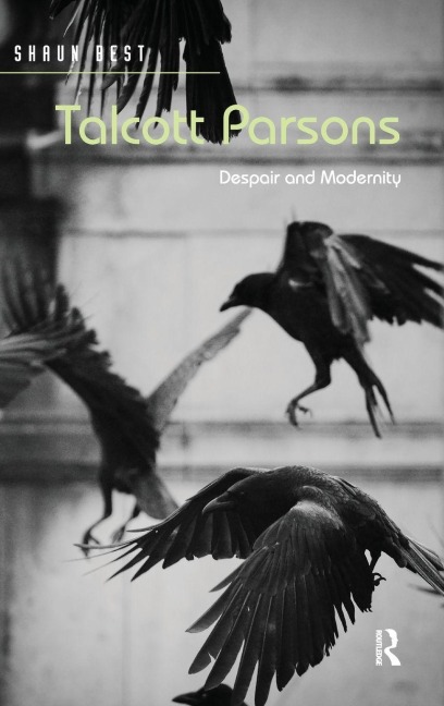 Talcott Parsons: Despair and Modernity