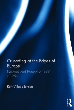 Crusading at the Edges of Europe: Denmark and Portugal C.1000 - C.1250