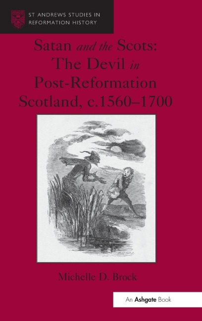 Satan and the Scots: The Devil in Post-Reformation Scotland, c.1560-1700
