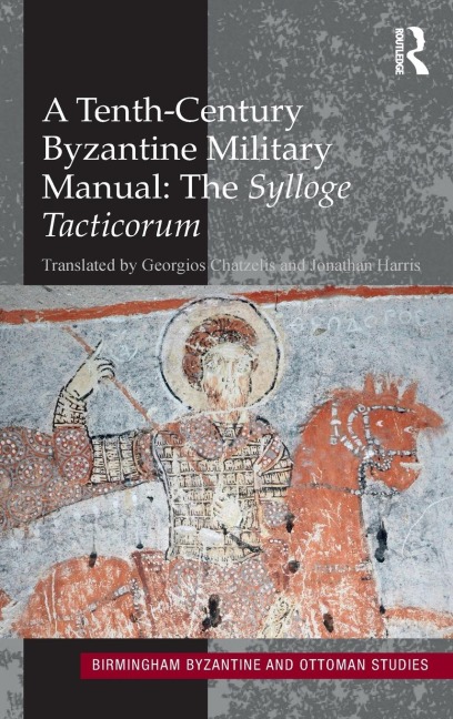 A Tenth-Century Byzantine Military Manual: The Sylloge Tacticorum