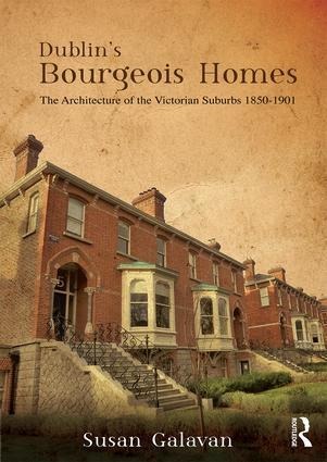 Dublin's Bourgeois Homes: Building the Victorian Suburbs, 1850-1901
