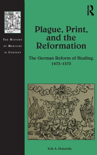 Plague, Print, and the Reformation: The German Reform of Healing, 1473¿1573