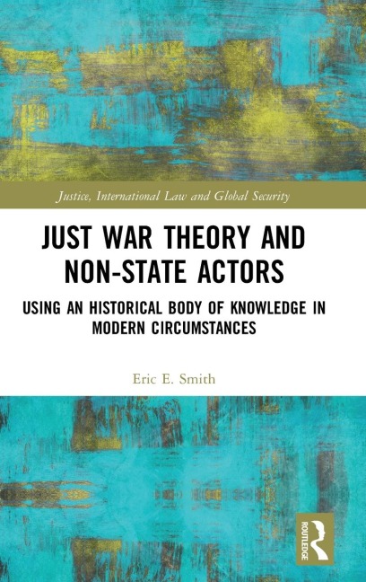 Just War Theory and Non-State Actors: Using an Historical Body of Knowledge in Modern Circumstances