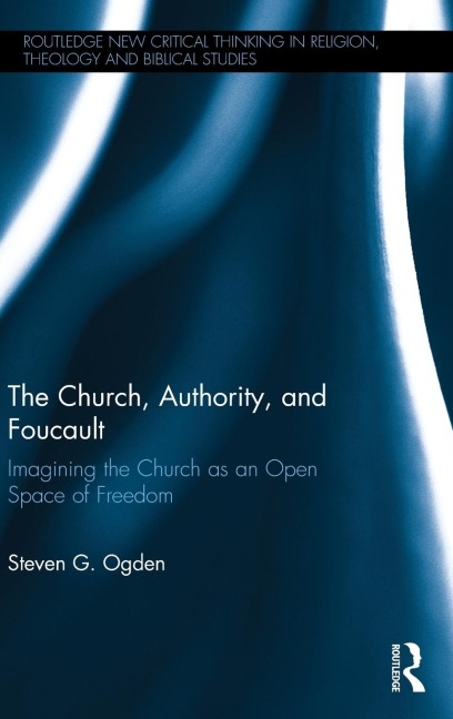 The Church, Authority, and Foucault: Imagining the Church as an Open Space of Freedom