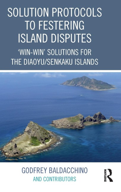 Solution Protocols to Festering Island Disputes: Win-Win Solutions for the Diaoyu / Senkaku Islands