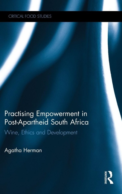 Practising Empowerment in Post-Apartheid South Africa: Wine, Ethics and Development