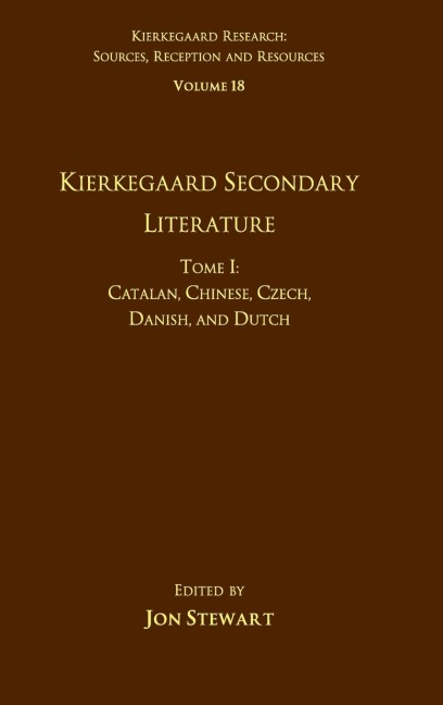 Volume 18, Tome I: Kierkegaard Secondary Literature : Catalan, Chinese, Czech, Danish, and Dutch