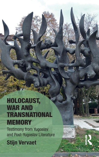 Holocaust, War and Transnational Memory: Testimony from Yugoslav and Post-Yugoslav Literature