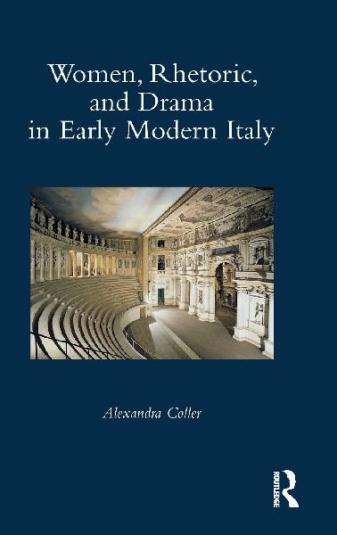 Women, Rhetoric, and Drama in Early Modern Italy