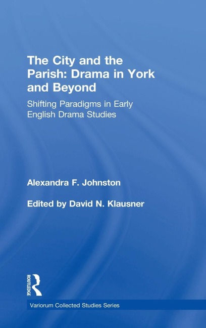 The City and the Parish: Drama in York and Beyond: Shifting Paradigms in Early English Drama Studies