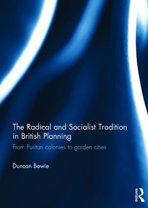The Radical and Socialist Tradition in British Planning: From Puritan Colonies to Garden Cities