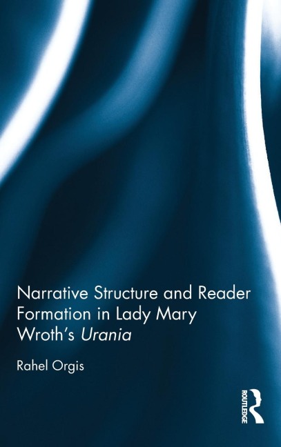 Narrative Structure and Reader Formation in Lady Mary Wroths Urania